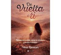 De vuelta a ti: Recupera tu vida, sana tu corazón y vuelve a brillar