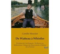 De Watteau à Whistler: Évolution de l'Art Français - Du Rococo au Modernisme, Critique des Mouvements et Maîtres de la Peinture