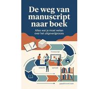 De weg van manuscript naar boek: Alles wat je moet weten over het uitgeverijproces
