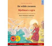 De wilde zwanen - Mjellmat e egra (Nederlands - Albanees): Tweetalig kinderboek naar een sprookje van Hans Christian Andersen, met online audioboek (Sefa Prentenboeken in Twee Talen)