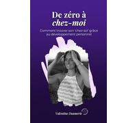De zéro à chez-moi: Comment trouver son ‘chez-soi’ grâce au développement personnel