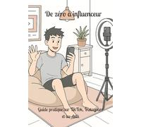 De zéro à influenceur : guide pratique sur TikTok, Instagram et au-delà: 3
