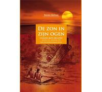 De zon in zijn ogen: (Claude (Boy) Belloni; Batavia, 1922-Den Haag, 1995) /Een onvoorstelbaar leven / Zijn levensreis door Indië, Japan, Nieuw-Guinea en Nederland
