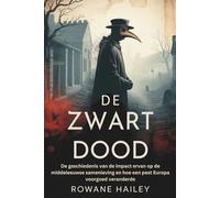 De Zwarte Dood: De geschiedenis van de impact ervan op de middeleeuwse samenleving en hoe een pest Europa voorgoed veranderde
