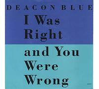 Deacon Blue - I Was Right And You Were Wrong