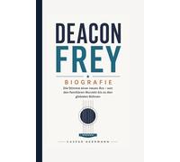 DEACON FREY BIOGRAFIE: Die Stimme einer neuen Ära - von den familiären Wurzeln bis zu den globalen Bühnen