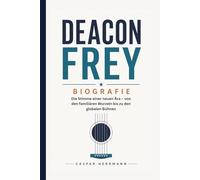DEACON FREY BIOGRAFIE: Die Stimme einer neuen Ära - von den familiären Wurzeln bis zu den globalen Bühnen