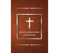 Deacon Ordination Guest Book: Sign-In Book for Deacon Ordination Service | A Keepsake Gift for Newly Ordained Deacons to Record Prayers, Blessings & Messages of Encouragement