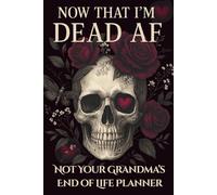 Dead AF: A Dark and Funny End-of-Life Planner to Help You Get Your Sh*t Together Before You Die