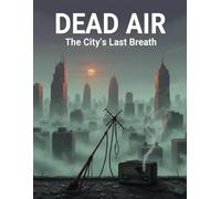 Dead Air: The City'S Last Breath