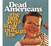 Dead Americans - Boy Who Shot Out The Sun