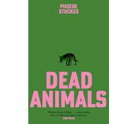 Dead Animals: 'A brilliant, chilling, furious novel. Real, relatable, and unputdownable' Rachel Long