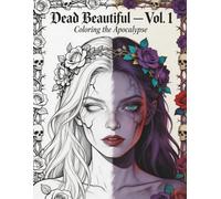 Dead Beautiful - Vol. 1 Coloring the Apocalypse: The Dark Colorist Series - Book 1: An Adult Coloring Book of Intricate Zombie Art - 25 Hauntingly ... Relief, Creative Escape & Dark Art Therapy