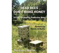 Dead Bees Don't Make Honey: 10 Tips for Healthy Productive Bees
