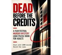 Dead Before the Credits: A Film Festival Murder Mystery Logic Puzzle Book for Adults