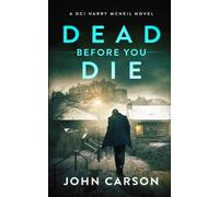 DEAD BEFORE YOU DIE: A Scottish Crime Thriller: 4 (A DCI Harry McNeil Crime Thriller)