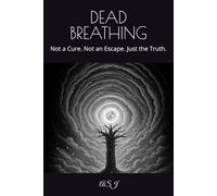 DEAD BREATHING: Not a Cure. Not an Escape. Just the Truth.