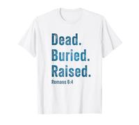 Dead. Buried. Raised - Christian Church Baptism Romans 6:4 Camiseta