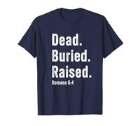 Dead. Buried. Raised - Christian Church Baptism Romans 6:4 Camiseta