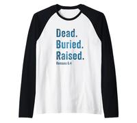 Dead. Buried. Raised - Christian Church Baptism Romans 6:4 Camiseta Manga Raglan