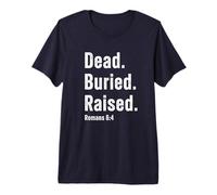 Dead. Buried. Raised - Christian Church Baptism Romans 6:4 Camiseta Premium