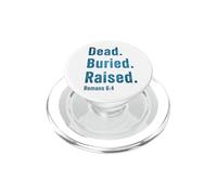 Dead. Buried. Raised - Christian Church Baptism Romans 6:4 PopSockets PopGrip para MagSafe