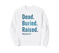 Dead. Buried. Raised - Christian Church Baptism Romans 6:4 Sudadera