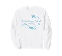 Dead. Buried. Raised - Christian Church Baptism Romans 6:4 Sudadera