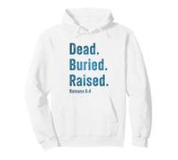 Dead. Buried. Raised - Christian Church Baptism Romans 6:4 Sudadera con Capucha