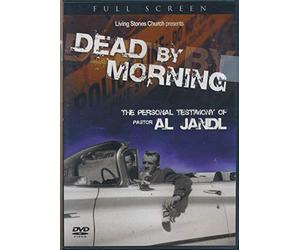 Dead By Morning the Personal Testimony of Pastor Al Jandl (2006 D/V/D)