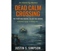 DEAD CALM CROSSING: The Ferry Was Moving. No One Was Aboard. (ISLAND FOG SERIES)