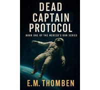 Dead Captain Protocol: Book One of the Mercer's Run Series: 1 (Mercer’s Run - A Hard Sci-Fi Space Opera Series)
