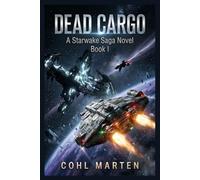Dead Cargo: A Cinematic Space Opera of Smugglers, Ancient Relics, and Galactic Conspiracy: 1 (Starwake Saga)
