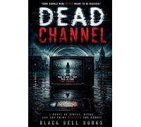 Dead Channel: A Novel of Static, Blood, and the Thing Beneath the Screen