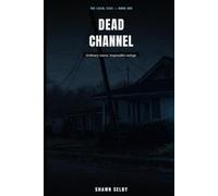 DEAD CHANNEL: The Local Feed, Book One