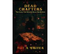 Dead Chapters: The Story that Should Never Be Written