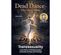 Dead Dance - The Trans-Bible: Transsexuality in the Mirror of the Resurrection of Identity, Society and Theology