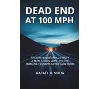 DEAD END AT 100 MPH: The Mackenzie Shirilla Story A Teen, a Toxic Love, and the Morning Two Boys Never Came Home