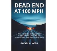DEAD END AT 100 MPH: The Mackenzie Shirilla Story A Teen, a Toxic Love, and the Morning Two Boys Never Came Home