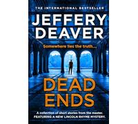 Dead Ends: A collection of twelve dark and twisting short stories from the internationally bestselling author of The Bone Collector