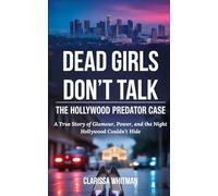 Dead Girls Don’t Talk: The Hollywood Predator Case (Clarissa true crime collections)