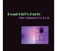 Dead Girl's Party - The Things I've Lost [Vinilo]