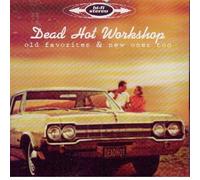 Dead Hot Workshop - Old Favorites & New Ones Too