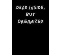 Dead Inside, but Organized: funny notebook / journal for adults