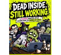 Dead Inside. Still Working.: A Funny Monster Office Coloring Book for Burned-Out Adults (Monster World Collection)