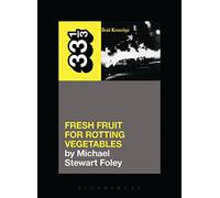Dead Kennedys' Fresh Fruit for Rotting Vegetables (33 1/3)