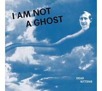 Dead Kittens - I Am Not A Ghost [Vinilo]