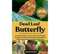 DEAD LEAF BUTTERFLY: From Camouflage to Conservation: The Complete Handbook on Dead Leaf Butterflies, Their Habitat, Defense Mechanisms, and Educational Value.