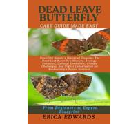 DEAD LEAVE BUTTERFLY: Unveiling Nature’s Master of Disguise: The Dead Leaf Butterfly’s Mimicry, Ecology, Evolution, Cultural Symbolism, Climate ... for Biodiversity’s Future Survival.