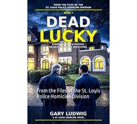 Dead Lucky: From the Files of the St. Louis Police Homicide Division: 7